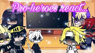 Pro-heroes react…/gacha life/sad💔/mha