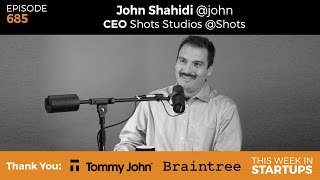 E685: CEO John Shahidi on evolving Shots Studios from selfie app to mega-talent