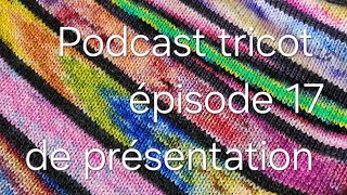 Podcast tricot épisode 17 de présentation 🧶