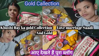 Khushi Ray ka gold Collection🫅Love marriage Saadi And Gold🤔#MrBittu.Khushifun#🫅❤️👍🙏