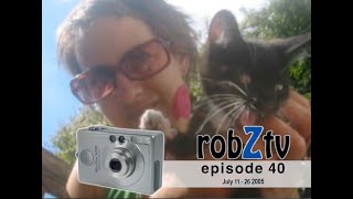 robZtv episode 40 : July 11 - 26, 2005