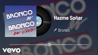 Bronco - Hazme Soñar (Audio/En Vivo Vol.1)