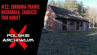 Polskie Archiwum X #22: Zbrodnia prawie doskonała. Zabójcze trio kobiet