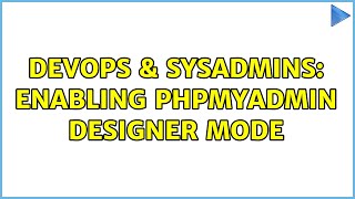 DevOps & SysAdmins: Enabling phpMyAdmin Designer Mode (2 Solutions!!)