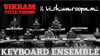Vikram Title Track & Vishwaroopam | Keyboard Ensemble | Anirudh Ravichander | Shankar-Ehsaan-Loy