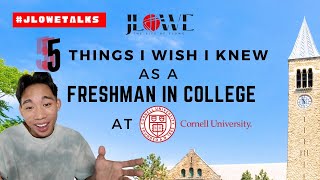 5 Things I Wish I Knew as a Freshman in College at Cornell University #JLOWETALKS