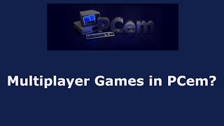 PCem - Multiplayer Gaming?  Specifically, \