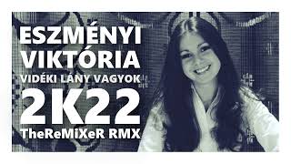 ESZMÉNYI VIKTÓRIA - VIDÉKI LÁNY VAGYOK 2K22 (TheReMiXeR RMX)