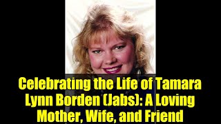 Celebrating the Life of Tamara Lynn Borden (Jabs): A Loving Mother, Wife, and Friend