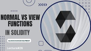Functions- Normal vs View Functions in Solidity | Fundamentals of Solidity | Lecture 26