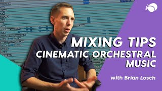 Mixing Tips for Cinematic Orchestral Music with Brian Losch