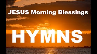 24/7 HYMNS JESUS Morning Blessings HYMNS - soft piano hymns + loop