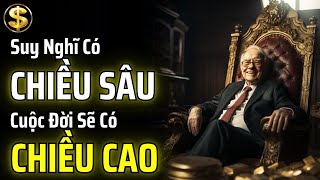 CHỈ KHI BẠN TƯ DUY SÂU SẮC BẠN MỚI CÓ CUỘC SỐNG ĐẲNG CẤP | THUẬT TÀI VẬN