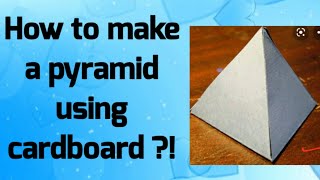 How to make a pyramid using cardboard ?!