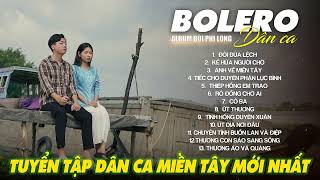 Liên Khúc Bolero Dân Ca Nam Bộ Mới Nhất 2025 | Nhạc Trữ Tình Quê Hương Chọn Lọc | Bùi Phi Long