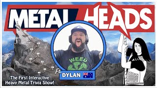 Who is the Biggest Metalhead? | Dylan (Australia) | METALHEADS: HEAVY METAL TRIVIA SHOW