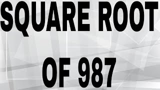 SQUARE ROOT OF 987