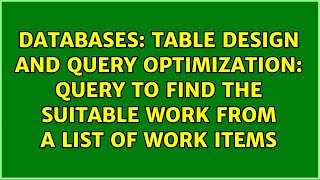 Table design and query Optimization: Query to find the suitable work from a list of work items