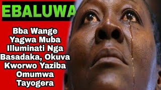 EBBALUWA Bba Wange Yagwa Muba Illuminati Nga Basadaka, Okuva Kworwo Yaziba Omumwa Tayogera