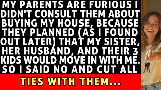 My Parents Are Furious I Didn't Consult Them About Buying My House, Cuz They Planned My Sister...