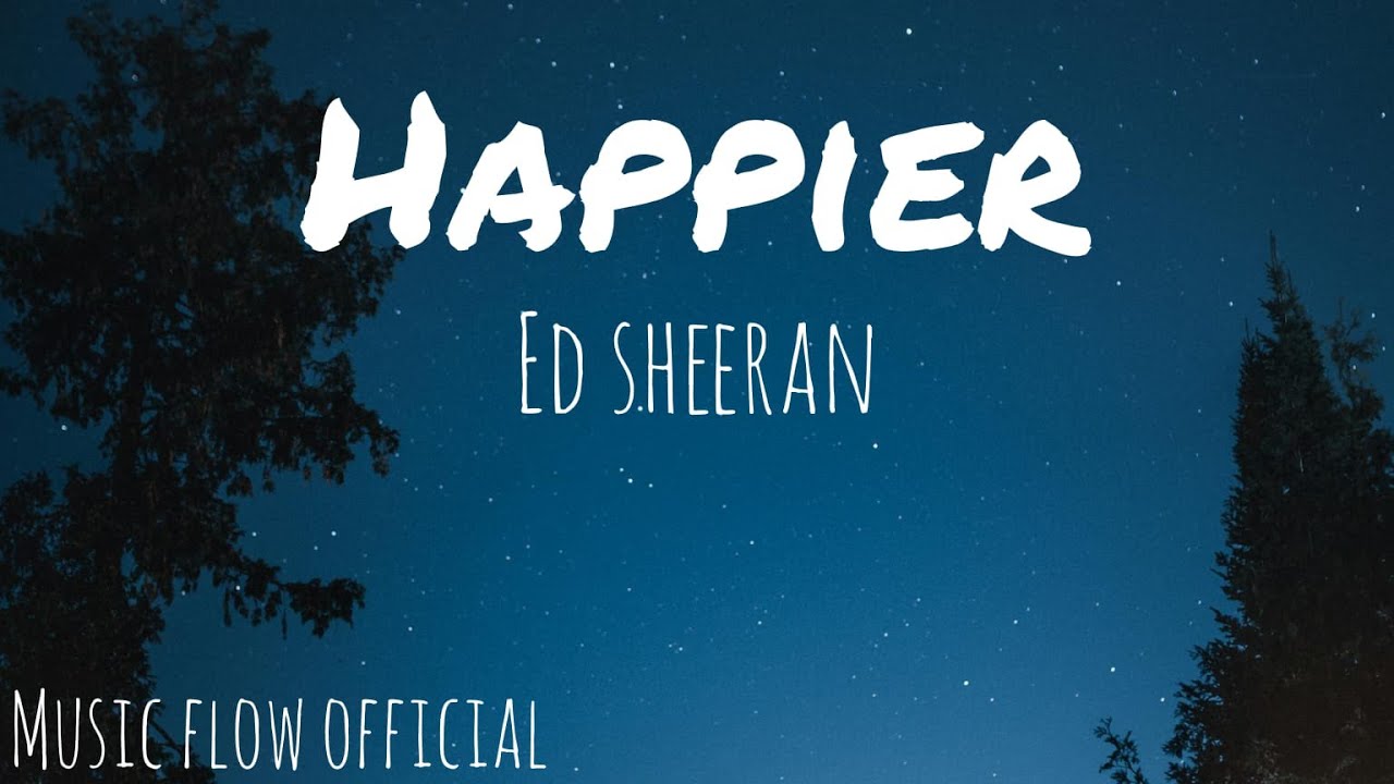 Ed Sheeran Happier Official Music Video Music Flow Official Youtube