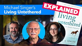 Michael Singer's Living Untethered: EXPLAINED!