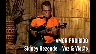 AMOR PROIBIDO - SIDNEY REZENDE VOZ \u0026 VIOLÃO (2005)