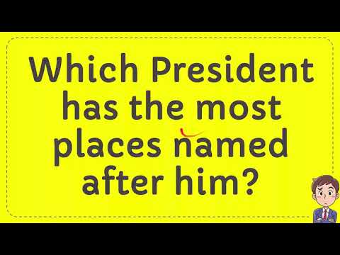 Which president has the most places named after?