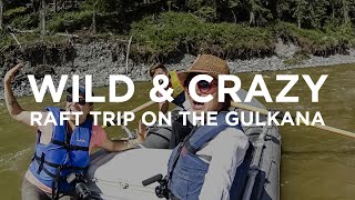 07 Alaska Bound: A Wild \u0026 Crazy Raft Trip on the Gulkana River