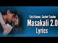 Masakali 2.0 (Lyrics) | A.R. Rahman | Sidharth Malhotra,Tara Sutaria|Tulsi K, Sachet T| Navin Lyrics