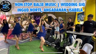 NON-STOP BALSE MUSIC | WEDDING GIG IN INGUD NORTE, ANGADANAN, ISABELA