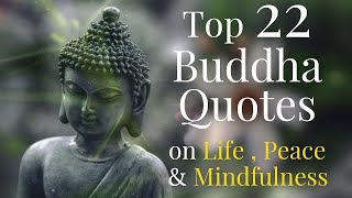 Top 22 Gautama Buddha Quotes on Life, Peace and Mindfulness.