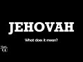 JEHOVAH: What does it mean?