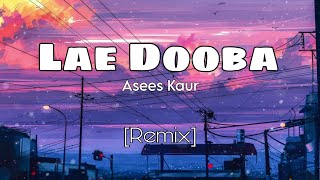 Lae Dooba || Asees Kaur || [ Remix ] || Activity Expert