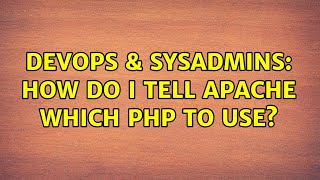 DevOps & SysAdmins: How do I tell Apache which PHP to use? (5 Solutions!!)