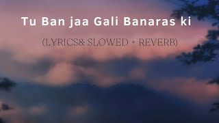 Uncover the Hidden Meaning of "Tu Ban ja Gali Banaras ki" - Lyrics & Slowed+Reverb