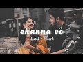 Channa Ve - | Slowed + Reverb  | LK lofi_vibes | Bhoot | Vicky K & Bhumi P | Akhil & Mansheel