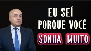 5 MOTIVOS PORQUE VOCÊ SONHA MUITO.