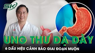 6 dấu hiệu ung thư dạ dày giai đoạn muộn mà bạn cần lưu ý | SKĐS