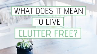 MINIMALISM » How to live clutter free