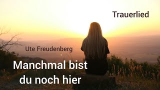 Trauerlied "Manchmal bist du noch hier" (Ute Freudenberg)- Lied zur Trauerfeier - Engelsstimme Anna