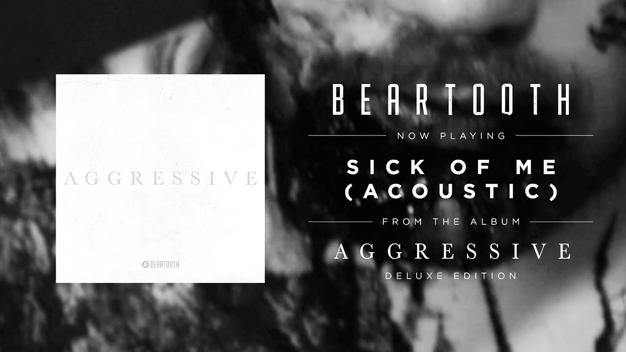 Beartooth - Sick Of Me (Acoustic) - YouTube Music