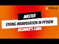 Master String Manipulation in Python: Essential Techniques for Beginners!