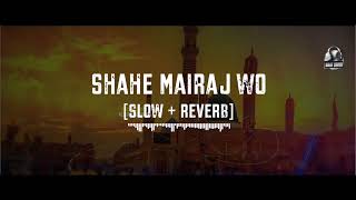 Shahe Mairaj || Slowed + Reverb || Syeda Rija || Lo-Fi || Naat Lovers