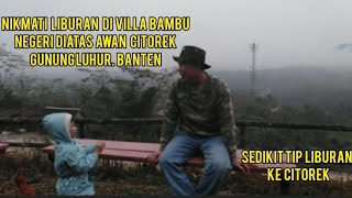 LIBURAN VILLA BAMBU CITOREK ( PART 1)