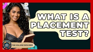 What Is A Placement Test? - The College Explorer