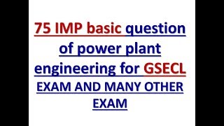 75 power plant engineering basic question for GSECL EXAM AND MANY OTHER EXAM