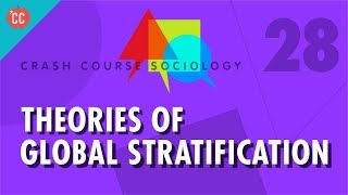 Theories of Global Stratification: Crash Course Sociology #28