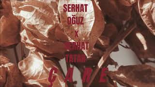 Serhat Oğuz - Çare (düet Serhat Tatar)