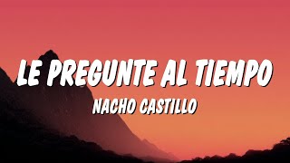 Nacho Castillo Le Pregunte Al Tiempo Letra Lyrics Chords Chordify